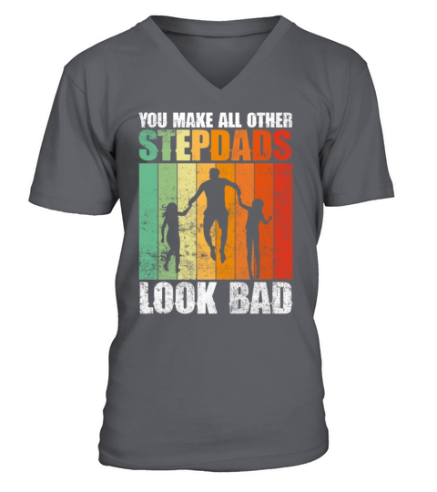 You Make All Other Stepdads Look Bad - Stepdad V-Neck T-shirt