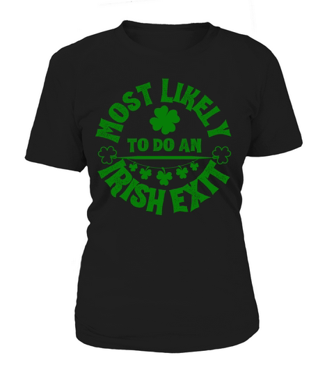 Most Likely To Do An Irish Exit Funny Women's T-Shirt