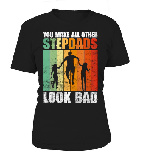 You Make All Other Stepdads Look Bad - Stepdad Women's T-Shirt