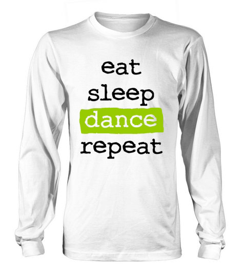 eat sleep dance repeat - cool quote dancer dancing Long sleeved Unisex