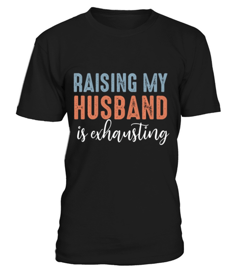Funny Raising My Husband Is Exhausting Vintage T-Shirt Unisex