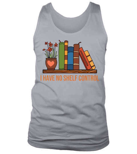 I Have No Shelf Control Tank Top Unisex