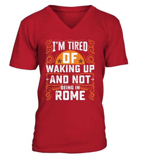 Im Tired Of Waking Up And Not Being In Rome V-Neck T-shirt