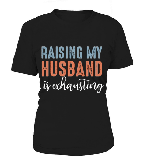 Funny Raising My Husband Is Exhausting Vintage Women's T-Shirt