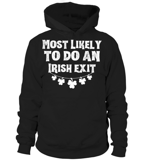 Most Likely To Do An Irish Exit Funny Hoodie Unisex