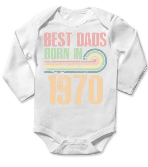 Best Dads Are Born In 1970 53 Years Old 53th Long Sleeve Baby One-Piece