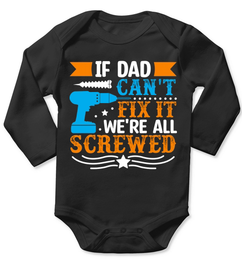 If Dad cant fix it were all screwed Long Sleeve Baby One-Piece