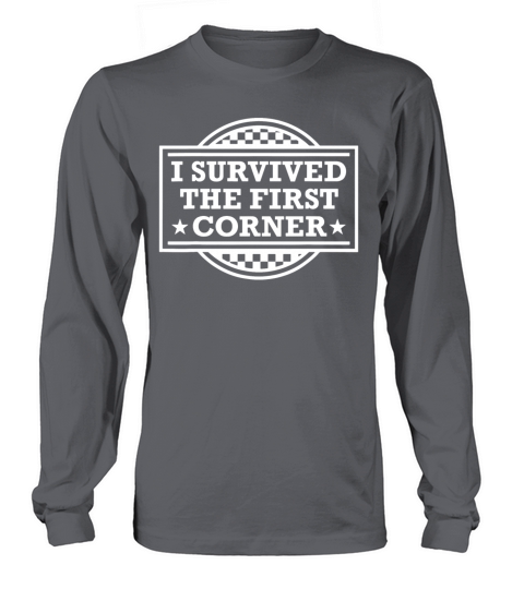 Racer I Survived The First Corner Racing Race Long sleeved Unisex