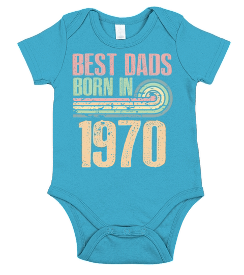 Best Dads Are Born In 1970 53 Years Old 53th Short Sleeve Baby One-Piece