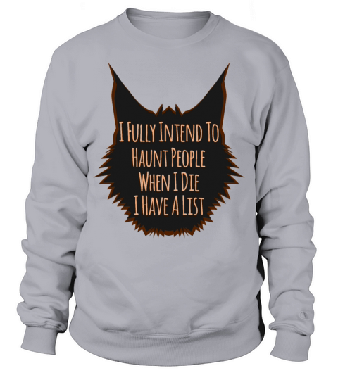 I Fully Intend To Haunt People When I Die I Have A Sweatshirt Unisex