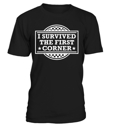 Racer I Survived The First Corner Racing Race T-Shirt Unisex