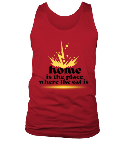 Home Is The Place Where The Cat Is Tank Top Unisex