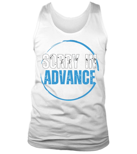 Sorry In Advance Tank Top Unisex