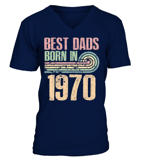 Best Dads Are Born In 1970 53 Years Old 53th V-Neck T-shirt