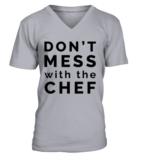 Don t mess with the chef V-Neck T-shirt
