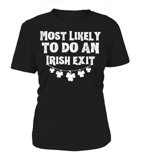 Most Likely To Do An Irish Exit Funny Women's T-Shirt