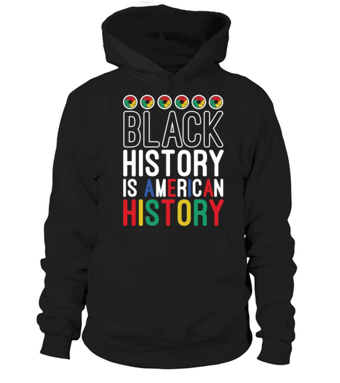 Black History Is American History Melanin African Hoodie Unisex