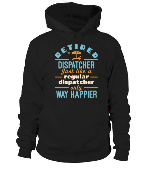 Retired Dispatcher 911 Dispatch Retirement Happier Hoodie Unisex