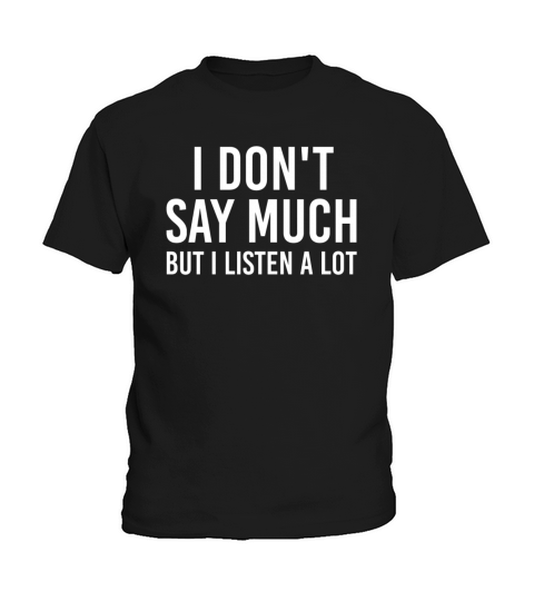I dont say much but i listen a lot Kids T-Shirt