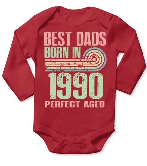 Best Dads Are Born In 1990 33 Years Old 33th Long Sleeve Baby One-Piece