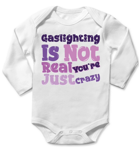 Gaslighting Is Not Real Youre Just Crazy Long Sleeve Baby One-Piece