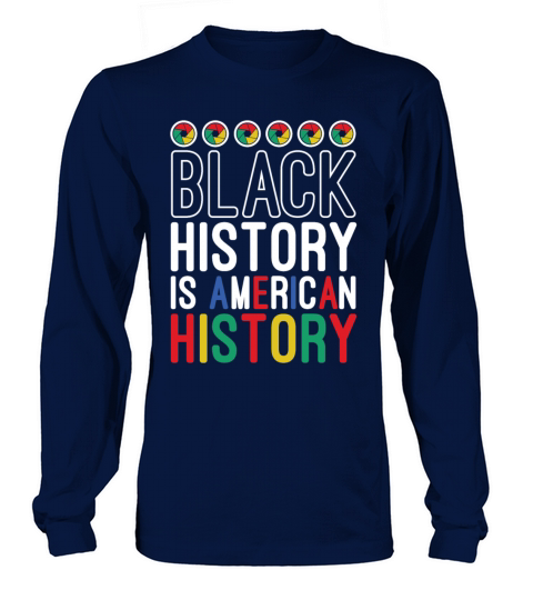 Black History Is American History Melanin African Long sleeved Unisex