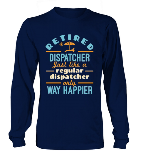 Retired Dispatcher 911 Dispatch Retirement Happier Long sleeved Unisex