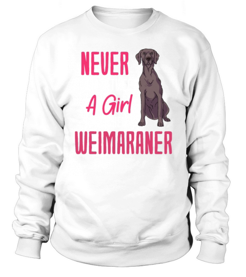 Never Stand Between A Girl And Her Weimaraner Sweatshirt Unisex