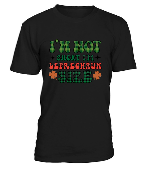im not short im leprechaun size T-Shirt Unisex