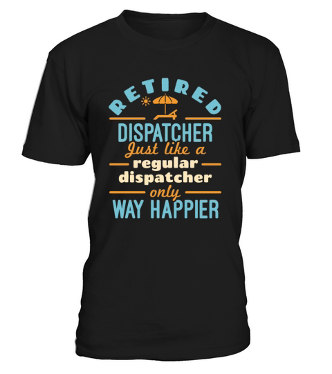 Retired Dispatcher 911 Dispatch Retirement Happier T-Shirt Unisex