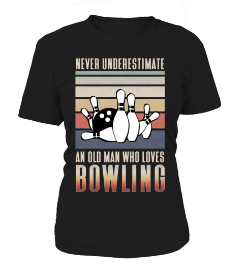Never underestimate an old man who loves Bowling Women's T-Shirt