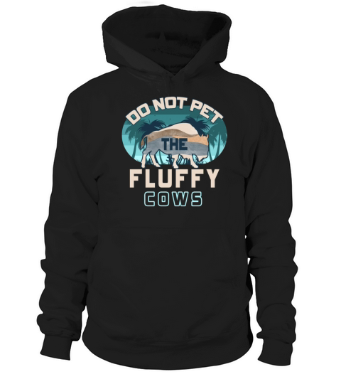 Do Not Pet The Fluffy Cows Hoodie Unisex