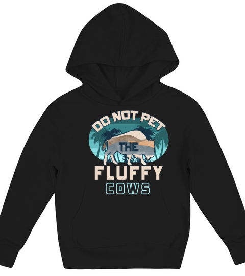 Do Not Pet The Fluffy Cows Kids Hoodie