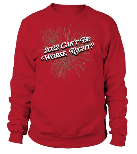 2022 Cant Be Worse Happy New Year Sayings NYE Quot Sweatshirt Unisex