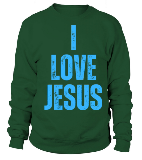 I Love Jesus - Christian Quotes Inspirational Sweatshirt Unisex