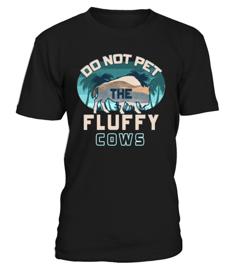 Do Not Pet The Fluffy Cows T-Shirt Unisex