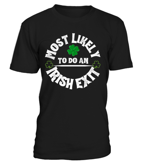 Most Likely To Do An Irish Exit Funny T-Shirt Unisex