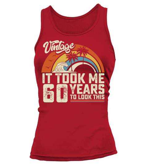Birthday It Took Me 60 Years To Look This Summer Tank top Woman