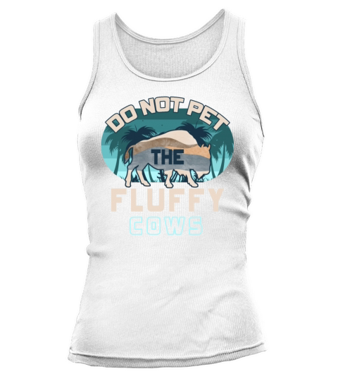 Do Not Pet The Fluffy Cows Tank top Woman