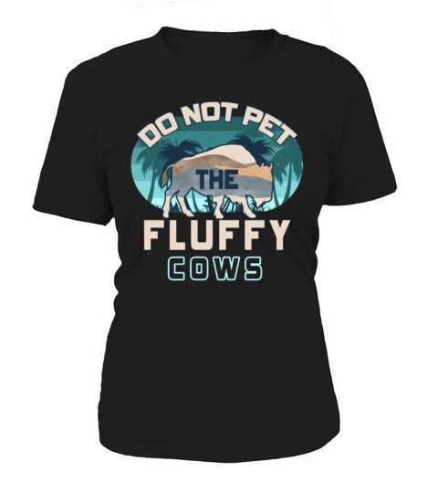 Do Not Pet The Fluffy Cows Women's T-Shirt