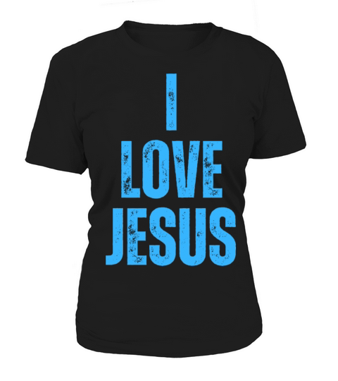 I Love Jesus - Christian Quotes Inspirational Women's T-Shirt