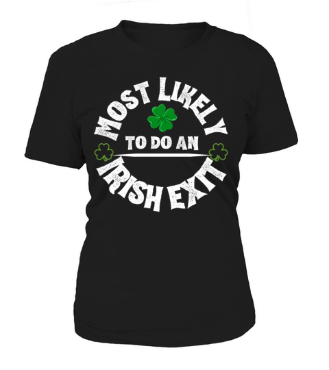 Most Likely To Do An Irish Exit Funny Women's T-Shirt
