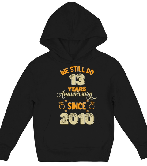 We Still Do 13 Years Anniversary Since 2010 Kids Hoodie