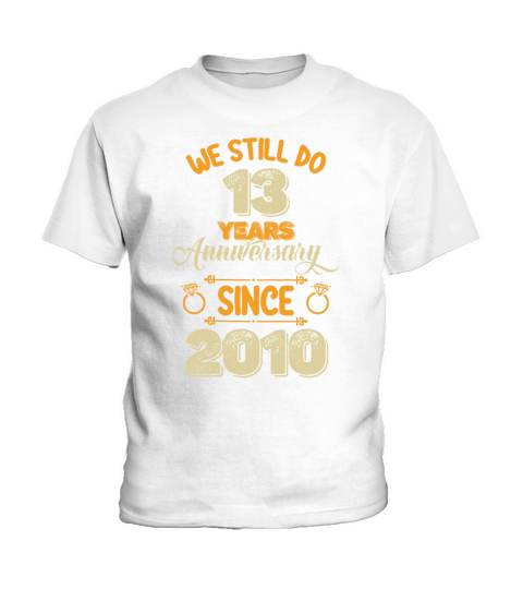 We Still Do 13 Years Anniversary Since 2010 Kids T-Shirt