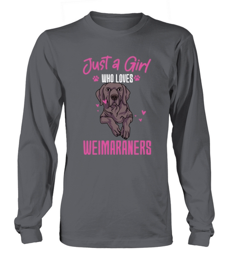 Just A Girl Who Loves Weimaraners Long sleeved Unisex