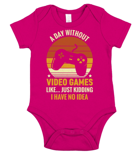 A Day Without Video Games Is Like Just Kidding Short Sleeve Baby One-Piece