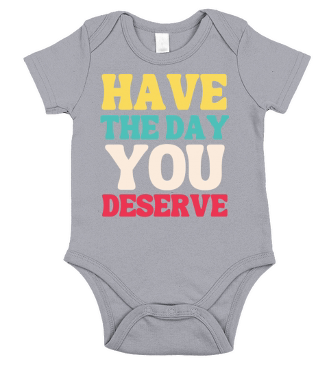 Have the Day You Deserve Short Sleeve Baby One-Piece