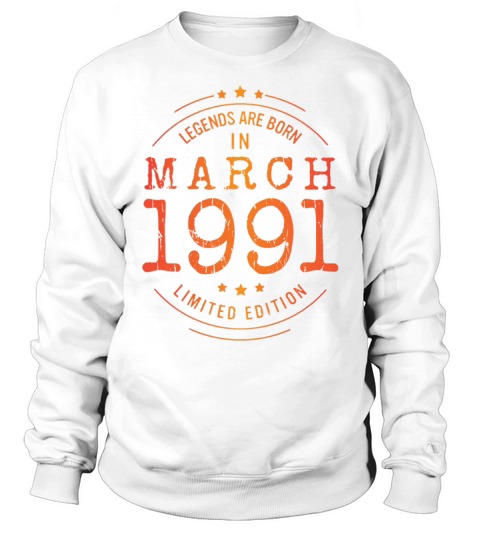 Birthday March 1991 Limited Edition Vintage Sweatshirt Unisex
