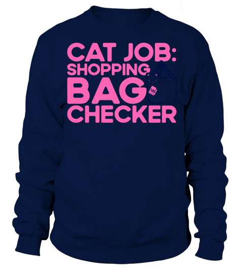 Cat Job Shopping Bag Checker Kitten Quotes Cat Lov Sweatshirt Unisex