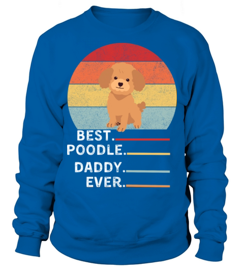 Funny Poodle dog best dog daddy ever Sweatshirt Unisex